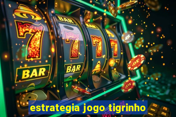 estrategia jogo tigrinho